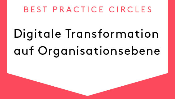 Best Practice Circles: Digitale Transformation auf Organisationsebene