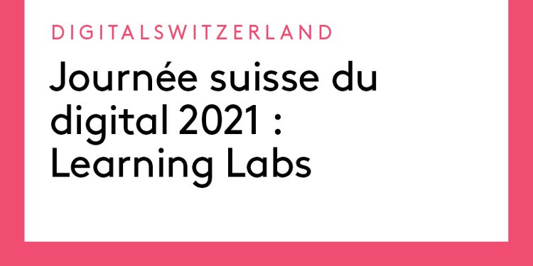 Les learning Labs avant la Journée suisse du digital