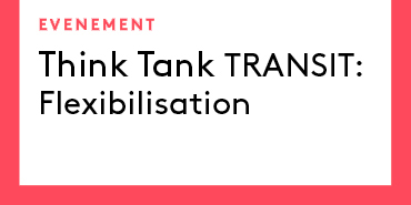 Think Tank TRANSIT : Flexibilisation