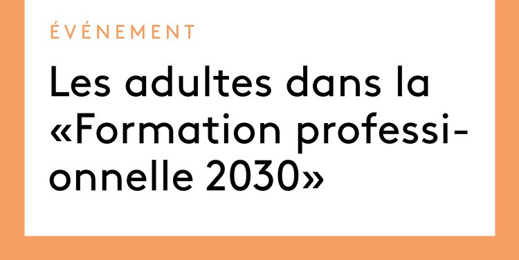 Les adultes dans la « Formation professionnelle 2030 »