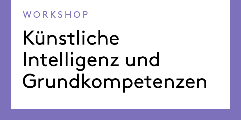 Künstliche Intelligenz und Grundkompetenzen