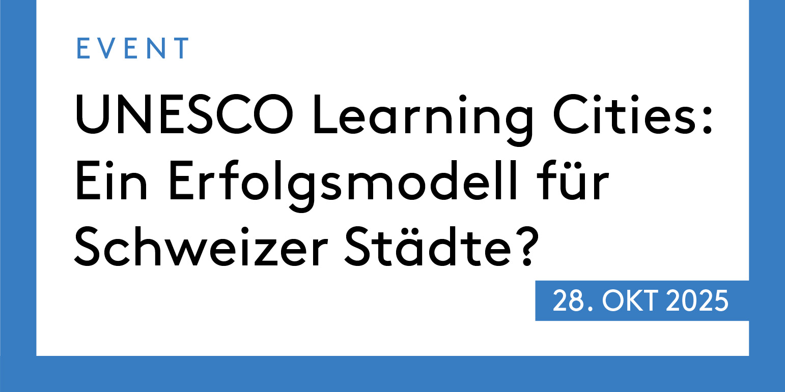 «UNESCO Learning Cities» in der Schweiz – Ein Erfolgsmodell für Schweizer Städte?